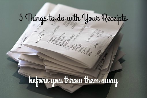 5 Things to do with your Receipts before you throw them away
