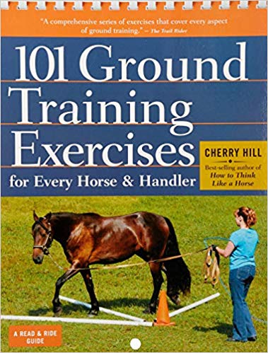 101 Ground Training Exercises for Every Horse and Handler by Cherry Hill