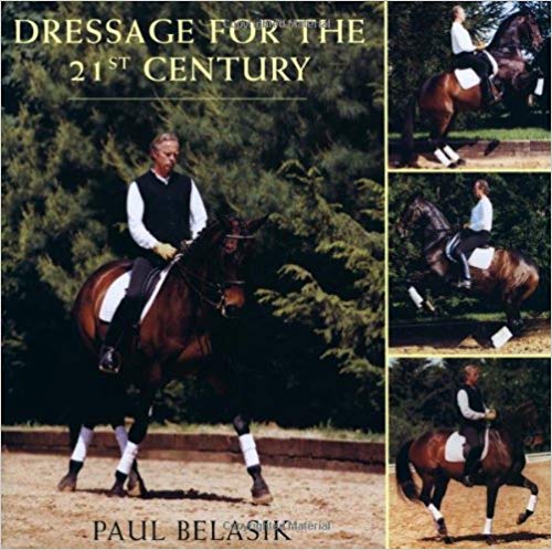 Dressage for the 21st Century by Paul Belasik