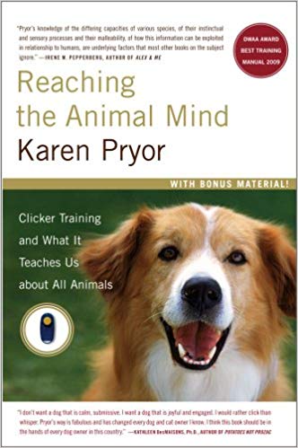 Reaching the Animal Mind Clicker Training by Karen Pryor